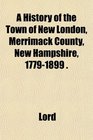 A History of the Town of New London Merrimack County New Hampshire 17791899