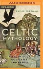 Celtic Mythology Tales of Gods Goddesses and Heroes