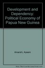 Development and Dependency Political Economy of Papua New Guinea