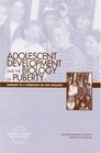 Adolescent Development and the Biology of Puberty Summary of a Workshop on New Research