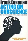 Acting on Conscience How Can We Responsibly Mix Law Religion And Politics