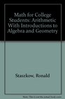 Math for College Students Arithmetic With Introductions to Algebra and Geometry
