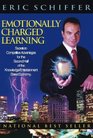 Emotionally Charged Learning Secrets to Competitive Advantages for the Second Half of the Knowledge/EntertainmentBased Economy