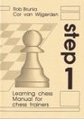 Learning Chess - Manual Step 1 (Chess-Steps, Stappenmethode, the Steps Method, Manual Volume 1)