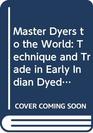 Master Dyers to the World Technique and Trade in Early Indian Dyed Cotton Textiles Based on Exhibition