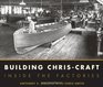 Building ChrisCraft Inside the Factories