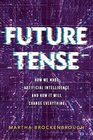 Future Tense How We Made Artificial Intelligenceand How It Will Change Everything