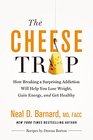 The Cheese Trap How Breaking a Surprising Addiction Will Help You Lose Weight Gain Energy and Get Healthy