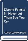 Dianne Feinstein  Never Let Them See You Cry
