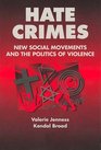 Hate Crimes New Social Movements and the Politics of Violence