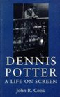 Dennis Potter A Life on Screen