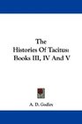 The Histories Of Tacitus Books III IV And V