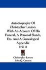 Autobiography Of Christopher Layton With An Account Of His Funeral A Personal Sketch Etc And A Genealogical Appendix