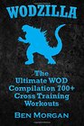 WODZILLA The Ultimate WOD Compilation 700 Cross Training Workouts