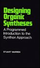 Designing Organic Syntheses  A Programmed Introduction to the Synthon Approach