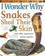 I Wonder Why Snakes Shed Their Skin  and Other Questions About Reptiles