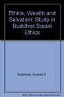 Ethics Wealth and Salvation Study in Buddhist Social Ethics