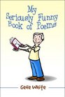 My Seriously Funny Book of Poems