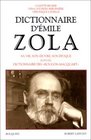 Dictionnaire d'Emile Zola Sa vie son euvre son epoque  suivi du dictionnaire des RougonMacquart et des catalogues des ventes apres deces des biens de Zola