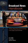 Broadcast News Handbook Writing Reporting and Producing in the Age of Social Media