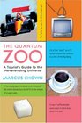 The Quantum Zoo A Tourist's Guide to the NeverEnding Universe