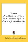 Rodeo A Collection of Tales and Sketches by R B Cunninghame Graham