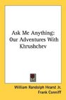 Ask Me Anything Our Adventures With Khrushchev