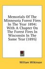 Memorials Of The Minnesota Forest Fires In The Year 1894 With A Chapter On The Forest Fires In Wisconsin In The Same Year