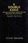 Double Exile African and West Indian Writing Between Two Cultures