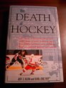 The Death of Hockey or How a Bunch of Guys with Too Much Money and Too Little Sense are Killing the Greatest Game on Earth