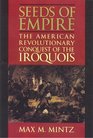 Seeds of Empire The American Revolutionary Conquest of the Iroquois