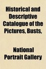Historical and Descriptive Catalogue of the Pictures Busts