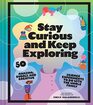Stay Curious and Keep Exploring 50 Amazing Bubbly and Creative Science Experiments to Do with the Whole Family