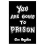 You Are Going to Prison