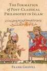 The Formation of PostClassical Philosophy in Islam