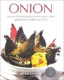 Onion The Essential Cook's Guide to Onions Garlic Leeks Spring Onions Shallots and Chives