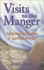 Visits to the Manger Enlightening Parables of Spiritual Wonder