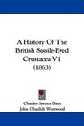 A History Of The British SessileEyed Crustacea V1