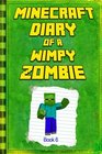 Minecraft: Diary of a Wimpy Zombie Book 6: Legendary Minecraft Diary. An Unnoficial Minecraft Novel Book For Children (Minecraft Diary of a Wimpy Zombie Books) (Volume 6)