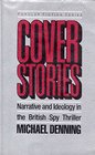 Cover Stories Narrative and Ideology in the British Spy Thriller