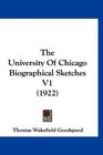 The University Of Chicago Biographical Sketches V1