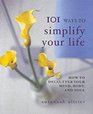 101 Ways to Simplify Your Life How to Declutter Your Mind Body and Soul