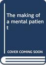 The making of a mental patient