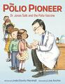 The Polio Pioneer Dr Jonas Salk and the Polio Vaccine