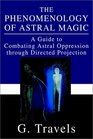 The Phenomenology of Astral Magic A Guide to Combating Astral Oppression Through Directed Projection