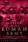 THE MAKING OF THE ROMAN ARMY  From Republic to Empire