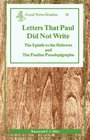 Letters That Paul Did Not Write The Epistle to the Hebrews and the Pauline Pseudepigrapha