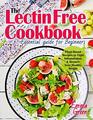 The Lectin Free Cookbook Essential Guide for Beginners PlantBased Recipes to Fight Inflammation  Restore Your Healthy Weight