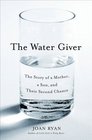 The Water Giver The Story of a Mother a Son and Their Second Chance