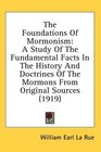 The Foundations Of Mormonism A Study Of The Fundamental Facts In The History And Doctrines Of The Mormons From Original Sources